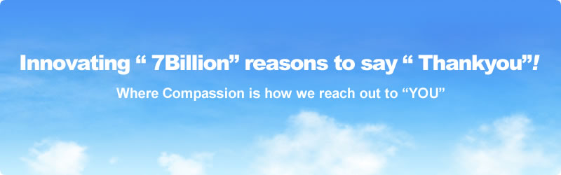 7 billion of“Thank you”maker! A company which uses compassion to be useful to the world.